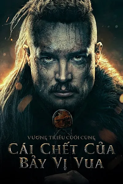 Cái Chết Của Bảy Vị Vua - The Last Kingdom Seven Kings Must Die